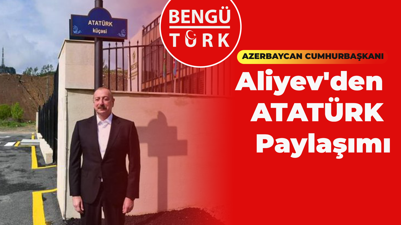 Azerbaycan Cumhurbaşkanı Aliyev'den ATATÜRK Paylaşımı