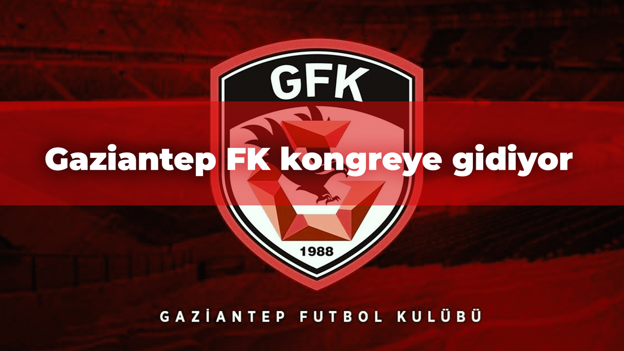 Gaziantep FK'de seçimli olağan genel kurul kararı alındı