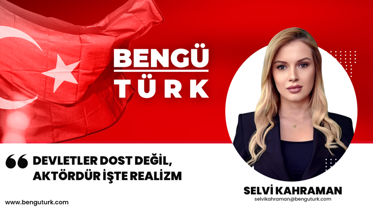 Devletler Dost Değil, Aktördür: İşte Realizm