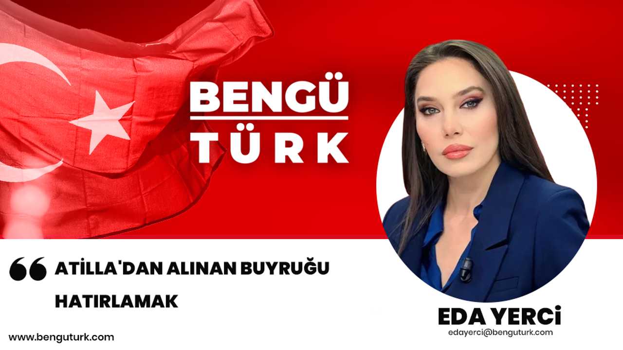 Atilla'dan Alınan Buyruğu Hatırlamak