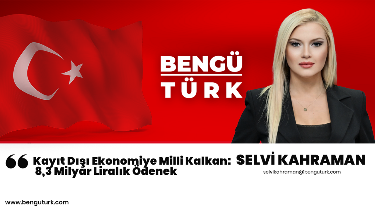 Kayıt Dışı Ekonomiye Milli Kalkan: 8,3 Milyar Liralık Ödenek