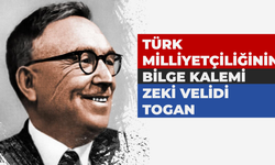Türk Milliyetçiliğinin Bilge Kalemi Zeki Velidi Togan