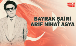 Bayrak Şairi Arif Nihat Asya Unutulmadı