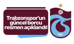 Trabzonspor'un güncel borcu resmen açıklandı