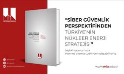 MİA, "Siber Güvenlik Perspektifinden Türkiye'nin Nükleer Enerji Stratejisi" başlıklı raporunu yayımladı