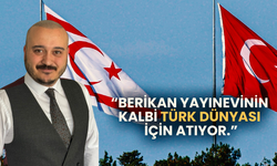 BERİKAN yayınevinin kalbi Türk dünyası için atıyor. Yayınevi imtiyaz sahibi Ahmet Deniz Ağca‘dan tarihe not.