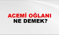 Acemi oğlanı ne demek