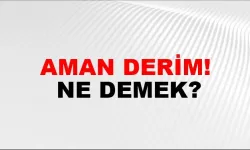 “Aman Derim” Ne Demek?