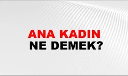 Ana kadın ne demek