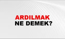 Ardılmak ne demek