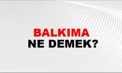 Balkıma ne demek