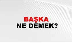 “Başka” Ne Demek?