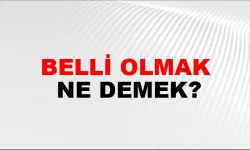 “Belli Olmak” Ne Demek?