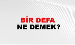 “Bir Defa” Ne Demek?