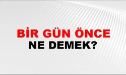 Bir Gün Önce Ne Demek?