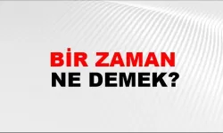 Bir zaman ne demek