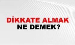 Dikkate almak ne demek