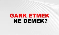 Gark etmek ne demek