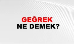 Geğrek ne demek