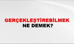 Gerçekleştirebilmek ne demek
