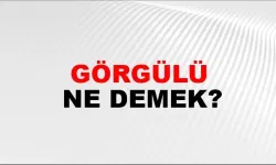 Görgülü ne demek