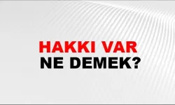 “Hakkı Var” Ne Demek?