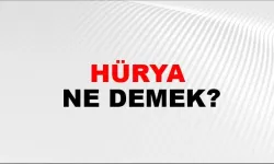 Hürya ne demek?