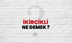 İkircikli Ne Demek?