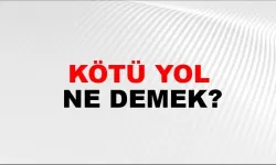Kötü yol ne demek