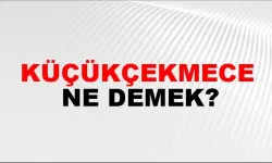 Küçükçekmece ne demek