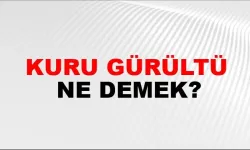 Kuru gürültü ne demek