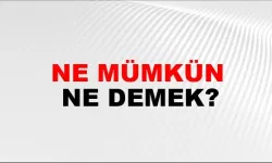 Ne mümkün ne demek