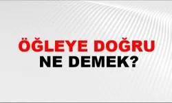 Öğleye doğru ne demek