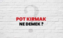 "Pot kırmak" Ne Demek?