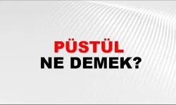 Püstül ne demek