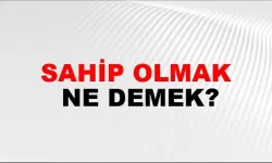 Sahip Olmak Ne Demek?