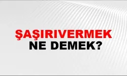 Şaşırıvermek ne demek