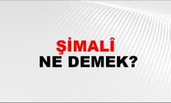 Şimâli Ne Demek?