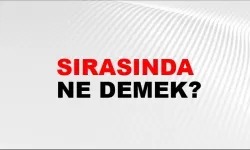 “Sırasında” Ne Demek?