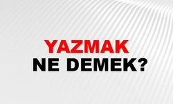 "Yazmak" Ne Demek?