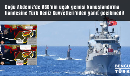 Doğu Akdeniz'de ABD'nin uçak gemisi konuşlandırma hamlesine Türk Deniz Kuvvetleri'nden yanıt gecikmedi!